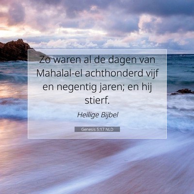 Picture 07 - Genesis 5:17 NLD - Zo waren al de dagen van Mahalal-el achthonderd - Bible Verse Picture
