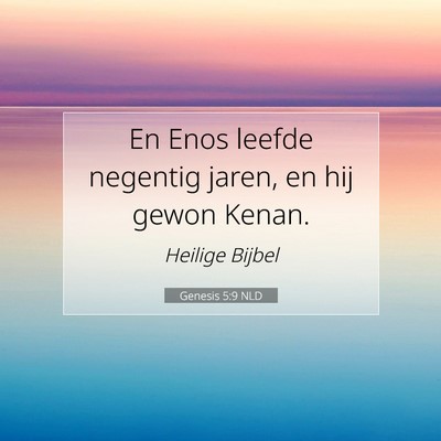 Picture 07 - Genesis 5:9 NLD - En Enos leefde negentig jaren, en hij gewon - Bible Verse Picture