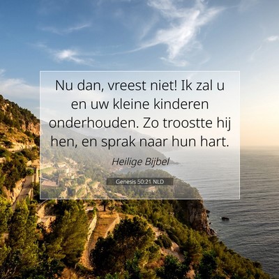 Picture 07 - Genesis 50:21 NLD - Nu dan, vreest niet! Ik zal u en uw kleine - Bible Verse Picture