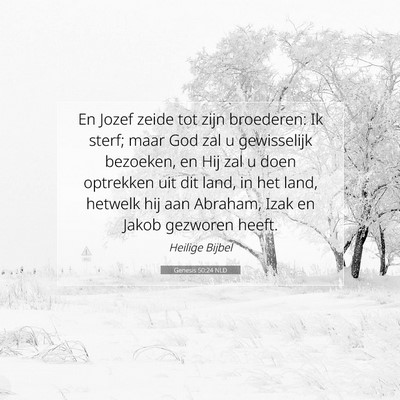 Picture 07 - Genesis 50:24 NLD - En Jozef zeide tot zijn broederen: Ik sterf; maar - Bible Verse Picture