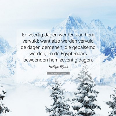 Picture 07 - Genesis 50:3 NLD - En veertig dagen werden aan hem vervuld; want - Bible Verse Picture