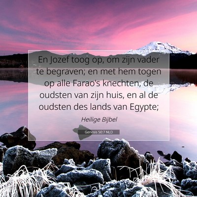 Picture 07 - Genesis 50:7 NLD - En Jozef toog op, om zijn vader te begraven; en - Bible Verse Picture