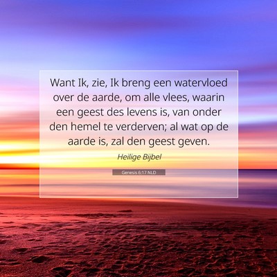 Picture 07 - Genesis 6:17 NLD - Want Ik, zie, Ik breng een watervloed over de - Bible Verse Picture
