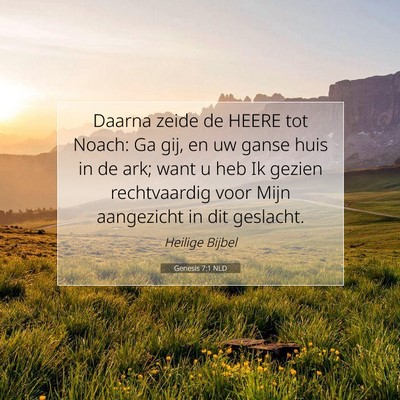 Picture 07 - Genesis 7:1 NLD - Daarna zeide de HEERE tot Noach: Ga gij, en uw - Bible Verse Picture