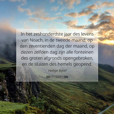 Picture 07 - Genesis 7:11 NLD - In het zeshonderdste jaar des levens van Noach, - Bible Verse Picture