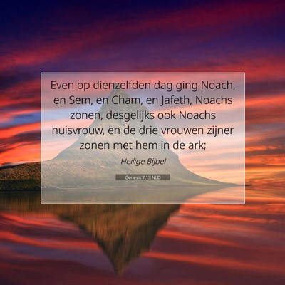 Picture 07 - Genesis 7:13 NLD - Even op dienzelfden dag ging Noach, en Sem, en - Bible Verse Picture