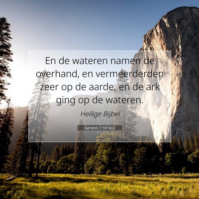 Picture 07 - Genesis 7:18 NLD - En de wateren namen de overhand, en vermeerderden - Bible Verse Picture