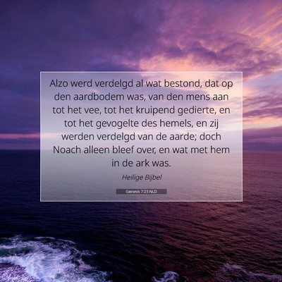 Picture 07 - Genesis 7:23 NLD - Alzo werd verdelgd al wat bestond, dat op den - Bible Verse Picture