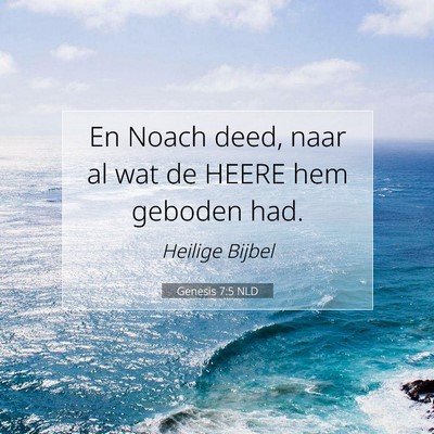 Picture 07 - Genesis 7:5 NLD - En Noach deed, naar al wat de HEERE hem geboden - Bible Verse Picture