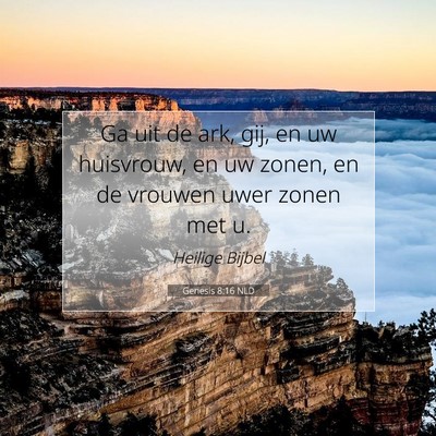 Picture 07 - Genesis 8:16 NLD - Ga uit de ark, gij, en uw huisvrouw, en uw zonen, - Bible Verse Picture
