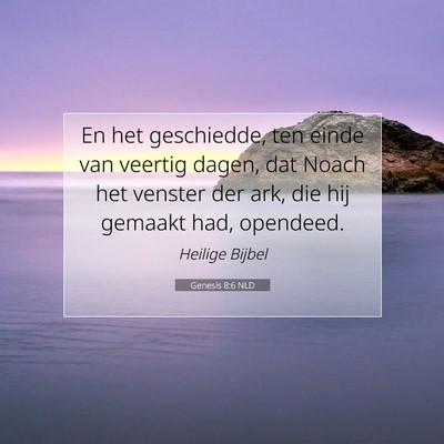 Picture 07 - Genesis 8:6 NLD - En het geschiedde, ten einde van veertig dagen, - Bible Verse Picture