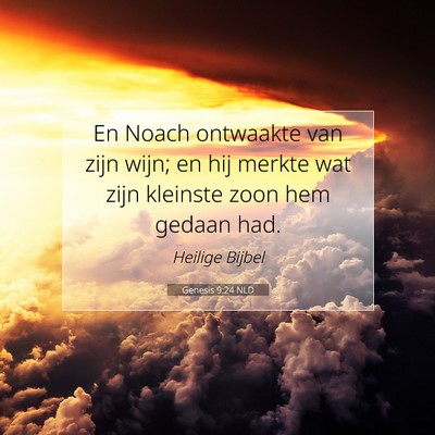 Picture 07 - Genesis 9:24 NLD - En Noach ontwaakte van zijn wijn; en hij merkte - Bible Verse Picture