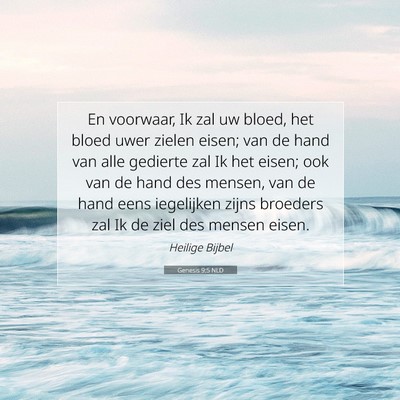 Picture 07 - Genesis 9:5 NLD - En voorwaar, Ik zal uw bloed, het bloed uwer - Bible Verse Picture