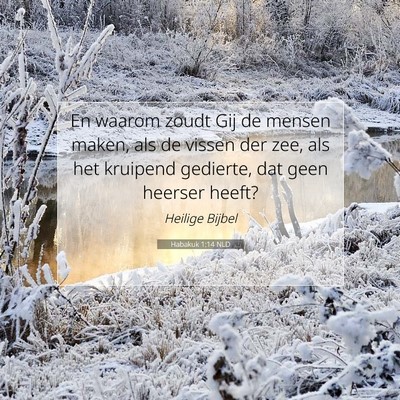 Picture 07 - Habakuk 1:14 NLD - En waarom zoudt Gij de mensen maken, als de - Bible Verse Picture
