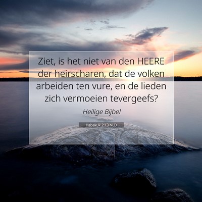 Picture 07 - Habakuk 2:13 NLD - Ziet, is het niet van den HEERE der heirscharen, - Bible Verse Picture