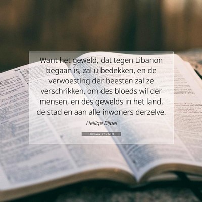 Picture 07 - Habakuk 2:17 NLD - Want het geweld, dat tegen Libanon begaan is, zal - Bible Verse Picture