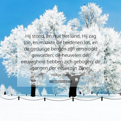 Picture 07 - Habakuk 3:6 NLD - Hij stond, en mat het land, Hij zag toe, en - Bible Verse Picture