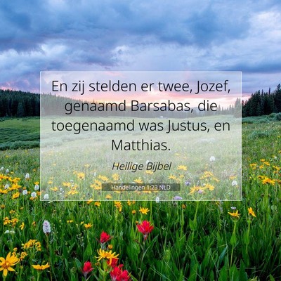 Picture 07 - Handelingen 1:23 NLD - En zij stelden er twee, Jozef, genaamd Barsabas, - Bible Verse Picture