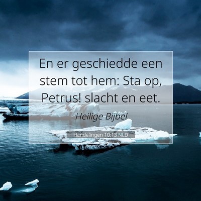 Picture 07 - Handelingen 10:13 NLD - En er geschiedde een stem tot hem: Sta op, - Bible Verse Picture