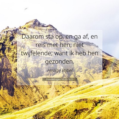 Picture 07 - Handelingen 10:20 NLD - Daarom sta op, en ga af, en reis met hen, niet - Bible Verse Picture