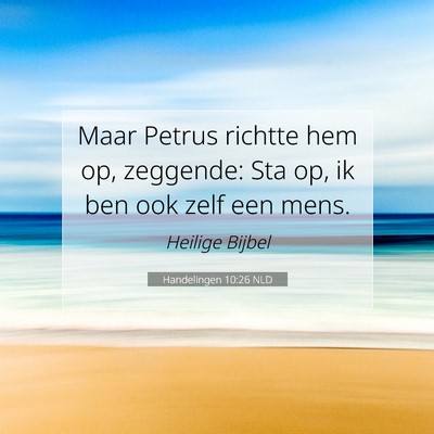 Picture 07 - Handelingen 10:26 NLD - Maar Petrus richtte hem op, zeggende: Sta op, ik - Bible Verse Picture