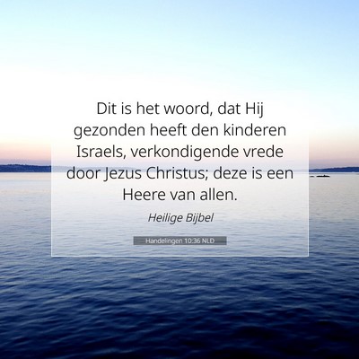 Picture 07 - Handelingen 10:36 NLD - Dit is het woord, dat Hij gezonden heeft den - Bible Verse Picture