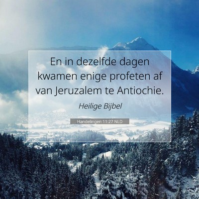 Picture 07 - Handelingen 11:27 NLD - En in dezelfde dagen kwamen enige profeten af van - Bible Verse Picture