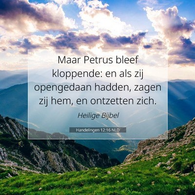 Picture 07 - Handelingen 12:16 NLD - Maar Petrus bleef kloppende: en als zij - Bible Verse Picture