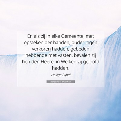 Picture 07 - Handelingen 14:23 NLD - En als zij in elke Gemeente, met opsteken der - Bible Verse Picture