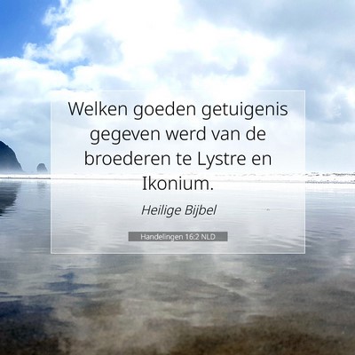 Picture 07 - Handelingen 16:2 NLD - Welken goeden getuigenis gegeven werd van de - Bible Verse Picture