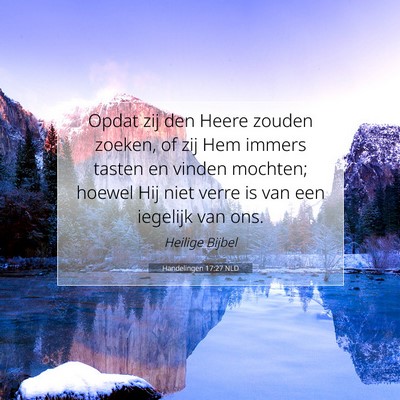 Picture 07 - Handelingen 17:27 NLD - Opdat zij den Heere zouden zoeken, of zij Hem - Bible Verse Picture