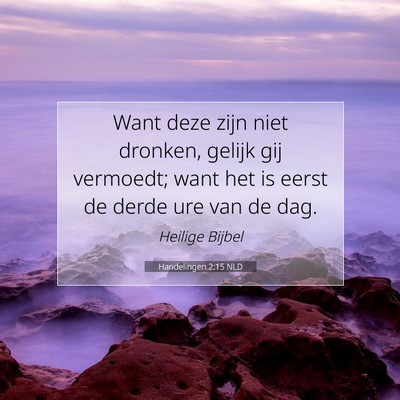 Picture 07 - Handelingen 2:15 NLD - Want deze zijn niet dronken, gelijk gij vermoedt; - Bible Verse Picture