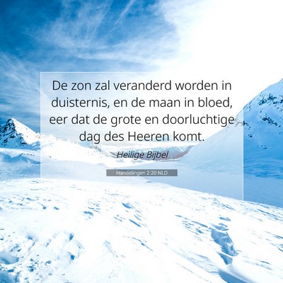 Picture 07 - Handelingen 2:20 NLD - De zon zal veranderd worden in duisternis, en de - Bible Verse Picture