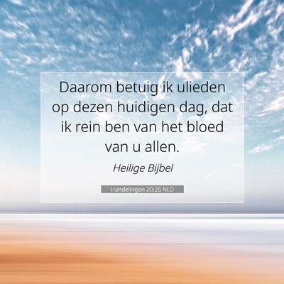 Picture 07 - Handelingen 20:26 NLD - Daarom betuig ik ulieden op dezen huidigen dag, - Bible Verse Picture