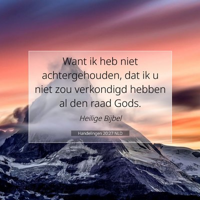 Picture 07 - Handelingen 20:27 NLD - Want ik heb niet achtergehouden, dat ik u niet - Bible Verse Picture