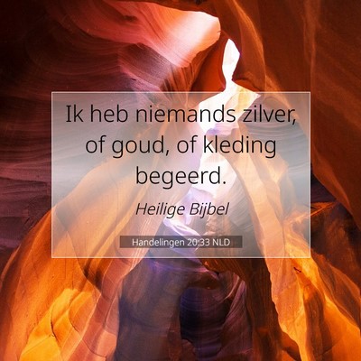 Picture 07 - Handelingen 20:33 NLD - Ik heb niemands zilver, of goud, of kleding - Bible Verse Picture