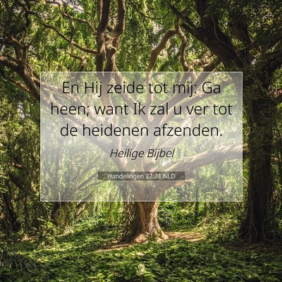Picture 07 - Handelingen 22:21 NLD - En Hij zeide tot mij: Ga heen; want Ik zal u ver - Bible Verse Picture