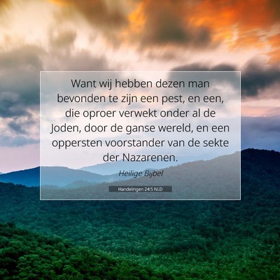 Picture 07 - Handelingen 24:5 NLD - Want wij hebben dezen man bevonden te zijn een - Bible Verse Picture
