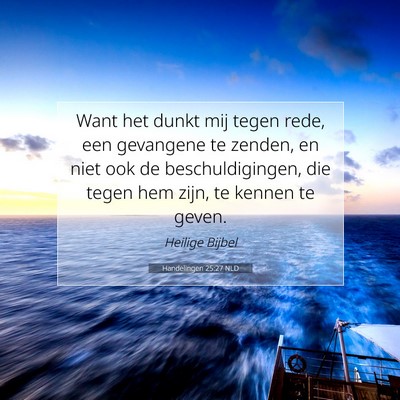 Picture 07 - Handelingen 25:27 NLD - Want het dunkt mij tegen rede, een gevangene te - Bible Verse Picture