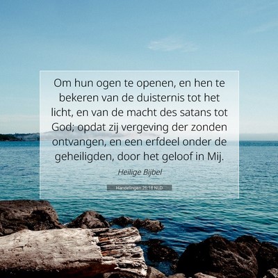 Picture 07 - Handelingen 26:18 NLD - Om hun ogen te openen, en hen te bekeren van de - Bible Verse Picture