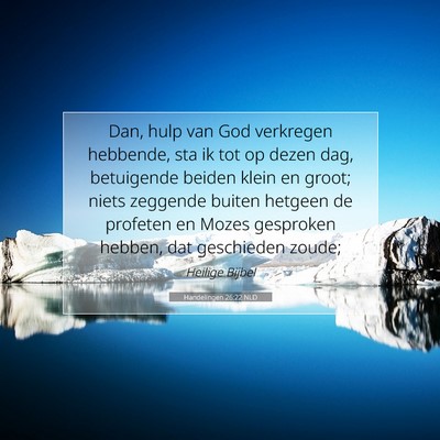 Picture 07 - Handelingen 26:22 NLD - Dan, hulp van God verkregen hebbende, sta ik tot - Bible Verse Picture