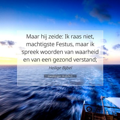 Picture 07 - Handelingen 26:25 NLD - Maar hij zeide: Ik raas niet, machtigste Festus, - Bible Verse Picture