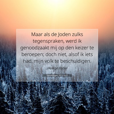 Picture 07 - Handelingen 28:19 NLD - Maar als de Joden zulks tegenspraken, werd ik - Bible Verse Picture