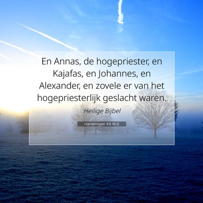 Picture 07 - Handelingen 4:6 NLD - En Annas, de hogepriester, en Kajafas, en - Bible Verse Picture