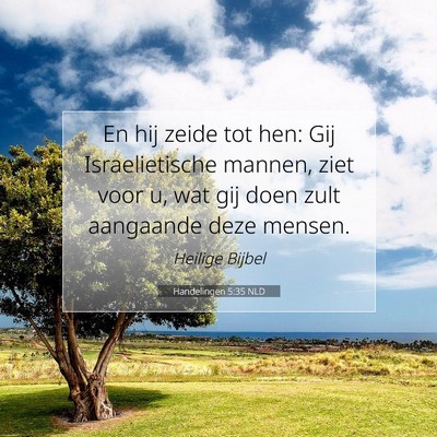 Picture 07 - Handelingen 5:35 NLD - En hij zeide tot hen: Gij Israelietische mannen, - Bible Verse Picture