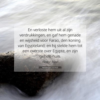 Picture 07 - Handelingen 7:10 NLD - En verloste hem uit al zijn verdrukkingen, en gaf - Bible Verse Picture