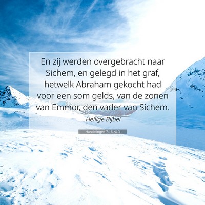 Picture 07 - Handelingen 7:16 NLD - En zij werden overgebracht naar Sichem, en gelegd - Bible Verse Picture