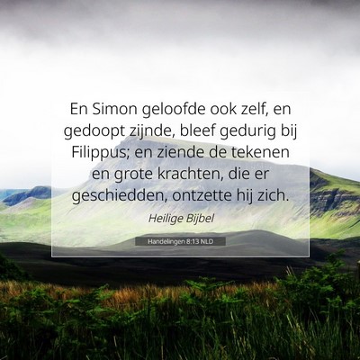 Picture 07 - Handelingen 8:13 NLD - En Simon geloofde ook zelf, en gedoopt zijnde, - Bible Verse Picture