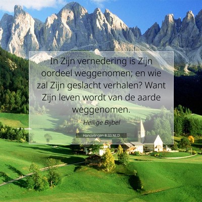 Picture 07 - Handelingen 8:33 NLD - In Zijn vernedering is Zijn oordeel weggenomen; - Bible Verse Picture