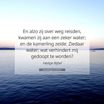 Picture 07 - Handelingen 8:36 NLD - En alzo zij over weg reisden, kwamen zij aan een - Bible Verse Picture
